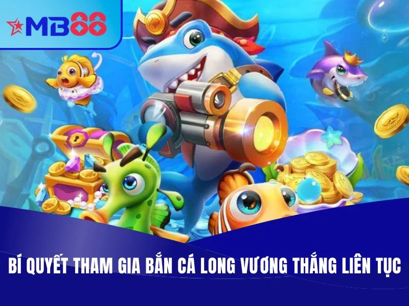 Bắn Cá Long Vương MB88 – Dòng Game Đổi Thưởng Hot Nhất Hiện Nay Bắn Cá Long Vương MB88 – Bí quyết tham gia bắn cá Long Vương thắng liên tục