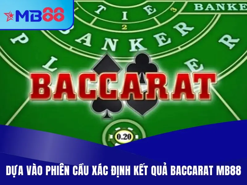 Baccarat MB88 - Game Casino Có RTP 80%, Cửa Cược Xanh Chín Dựa vào phiên cầu xác định kết quả Baccarat MB88
