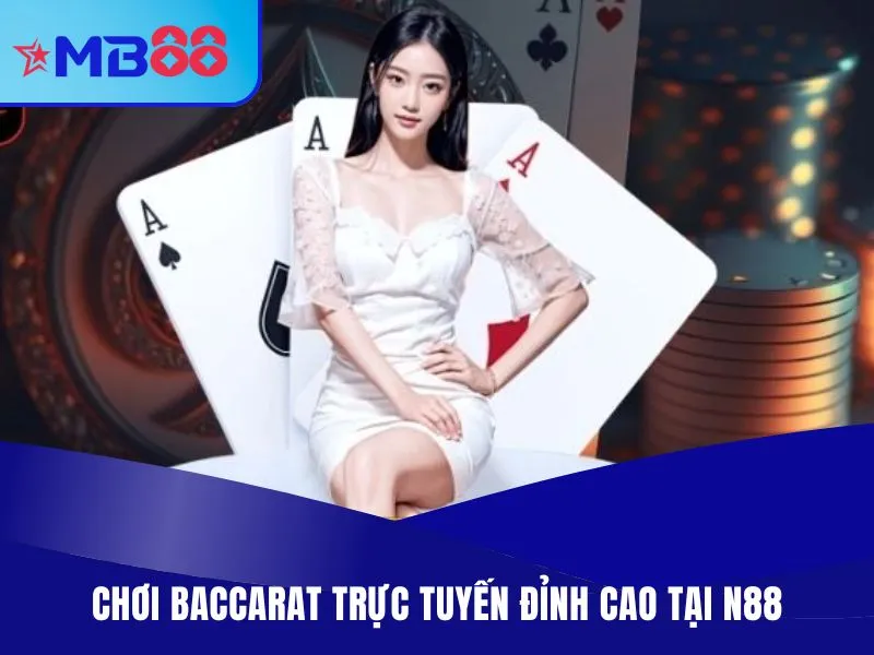 Chơi Baccarat trực tuyến đỉnh cao tại N88