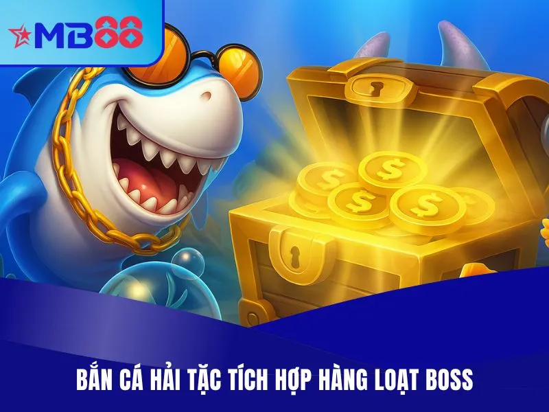 Bắn Cá Hải Tặc MB88 - Game Bắn Cá Đổi Thưởng Săn Vàng Hấp Dẫn Bắn cá Hải Tặc tích hợp hàng loạt boss mang giá trị khủng