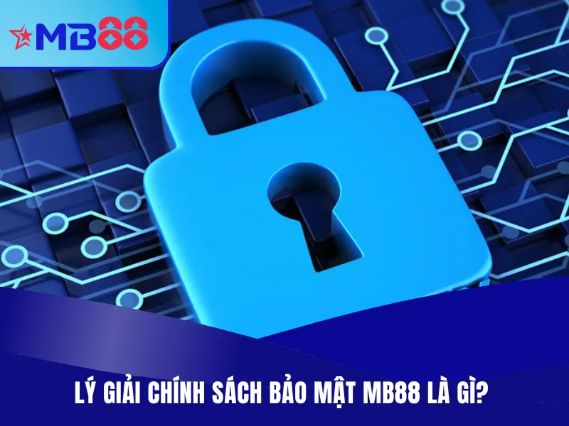 Chính Sách Bảo Mật MB88 Mới Nhất 2025 Cho Hội Viên Giải mã chính sách bảo mật MB88
