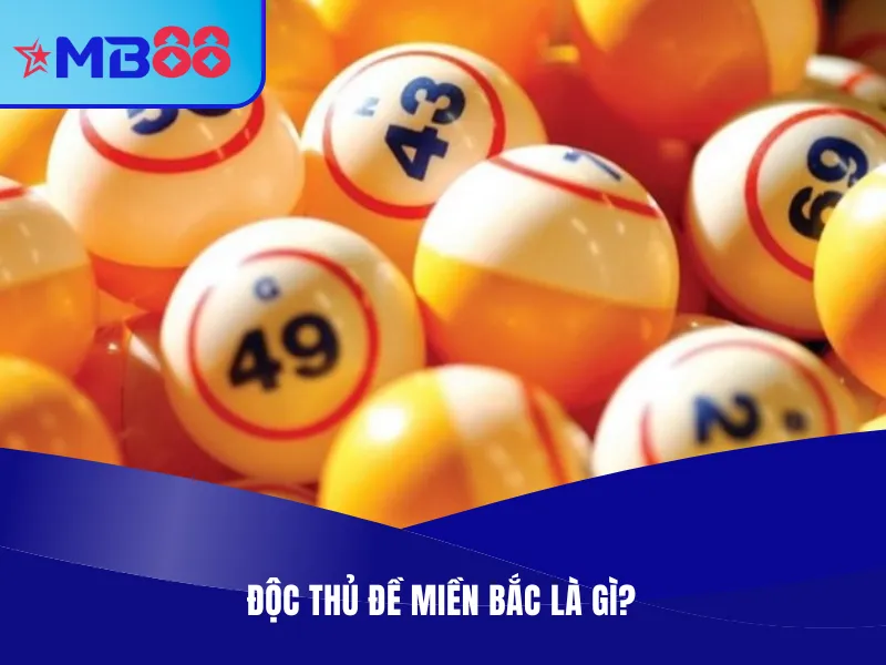 Bật Mí Các Phương Pháp Độc Thủ Đề Miền Bắc Siêu Hiệu Quả Độc thủ đề miền Bắc là gì?