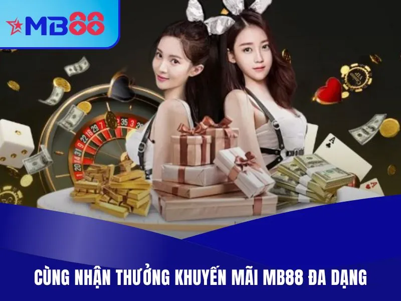 Cùng nhận thưởng khuyến mãi MB88 đa dạng