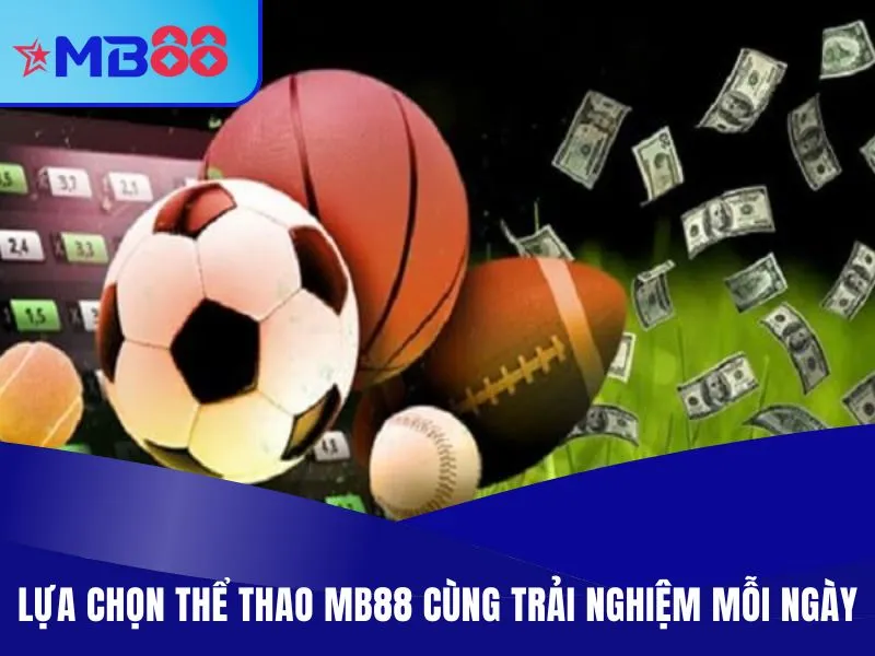 Thể Thao MB88 - Chọn Kèo Thơm, Cá Cược Giải Đấu Lớn 2025 Lựa chọn thể thao MB88 cùng trải nghiệm mỗi ngày