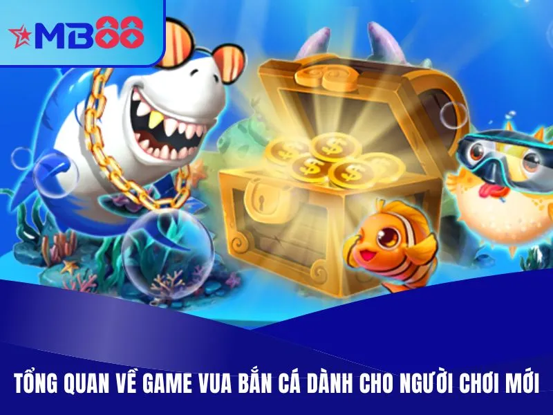 Tổng quan về game vua bắn cá dành cho người chơi mới