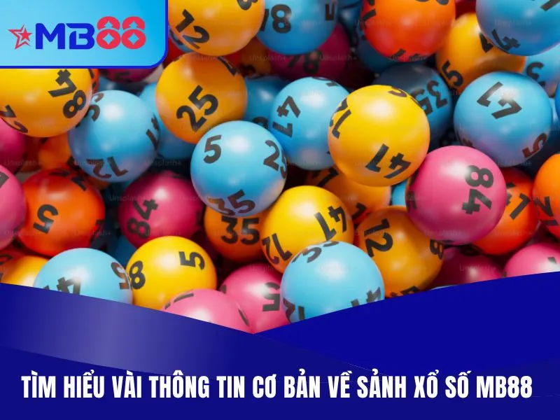 Xổ Số MB88 – Trải Nghiệm Dự Đoán Số Hấp Dẫn Và Uy Tín Nhất Tìm hiểu vài thông tin cơ bản về sảnh xổ số MB88