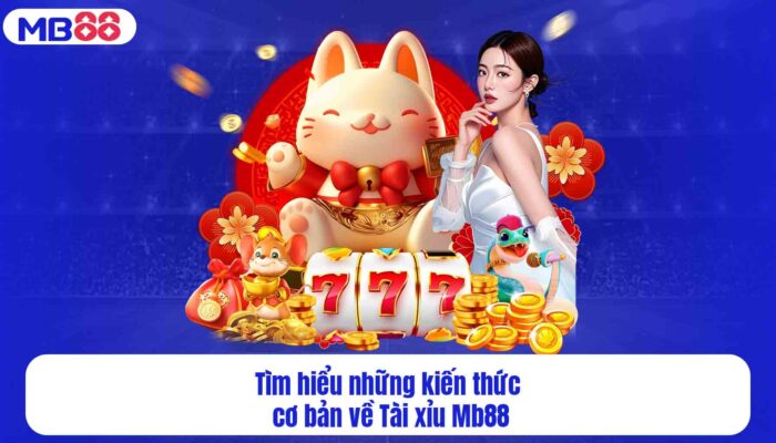 Tài Xỉu MB88 – Hướng Dẫn Chi Tiết Cho Người Mới Bắt Đầu Tìm hiểu những kiến thức cơ bản về Tài xỉu Mb88
